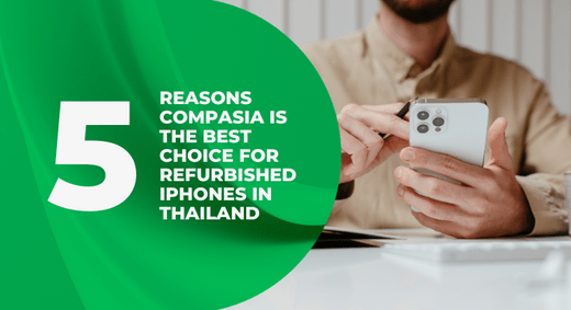 5 Reasons CompAsia Is The Best Choice For Refurbished iPhones in Thailand - CompAsia